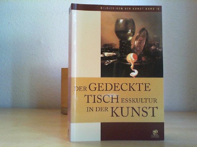 Der Gedeckte Tisch. Esskultur in der Kunst. Bildlexikon der Kunst ; Bd. 16 - Malaguzzi, Silvia