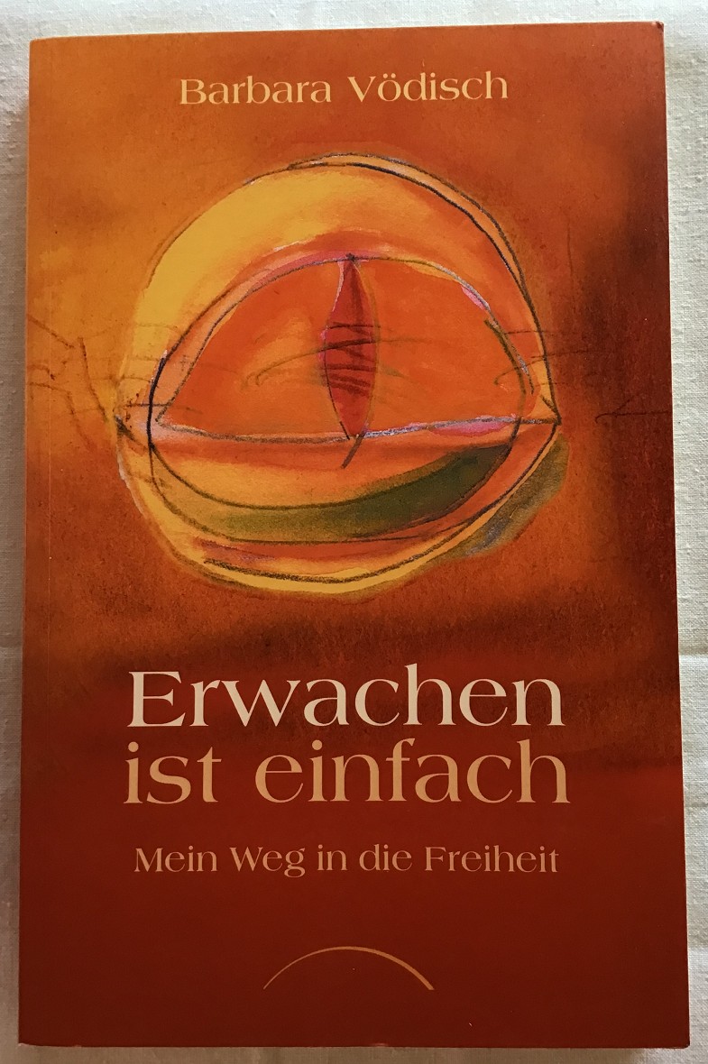 Erwachen ist einfach : Mein Weg in die Freiheit. - Vödisch, Barbara