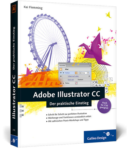 Adobe Illustrator CC: Der praktische Einstieg, auch für CS6 geeignet (Galileo Design) - Flemming, Kai