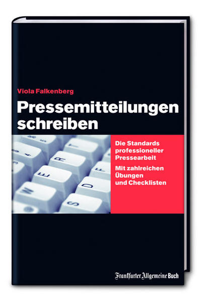 Pressemitteilungen schreiben: Die Standards professioneller Pressearbeit. Mit zahlreichen Übungen und Checklisten. - Falkenberg, Viola