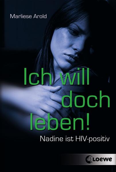 Ich will doch leben!: Nadine ist HIV-positiv - Arold, Marliese