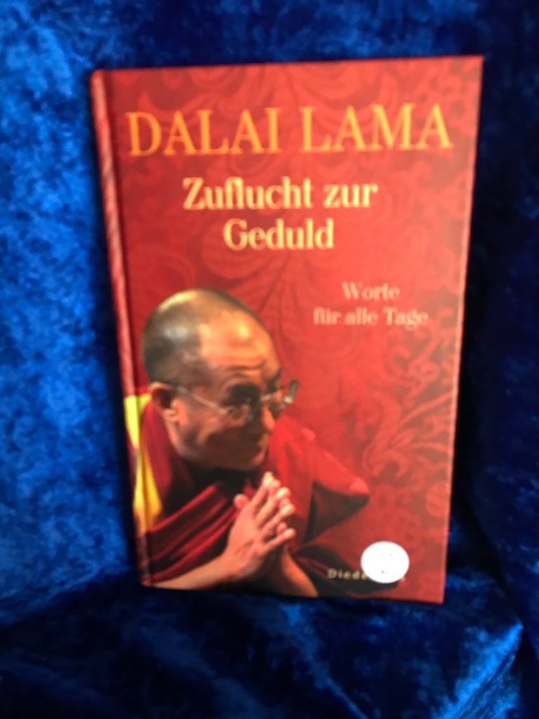 Zuflucht zur Geduld : Worte für alle Tage. Dalai Lama - Bstan-vdzin-rgya-mtsho, Dalai Lama XIV.