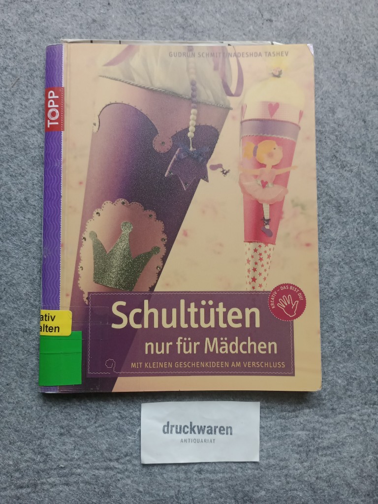 Schultüten nur für Mädchen : mit kleinen Geschenkideen am Verschluss. - Schmitt, Gudrun und Nadeshda Tashev