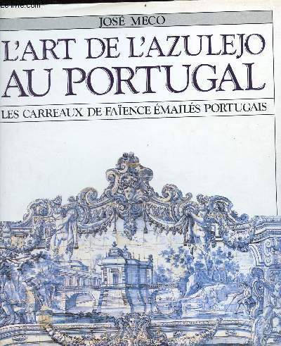 L'art de l'azulejo au Portugal - les carreaux de faïence émailés portugais. - Meco José