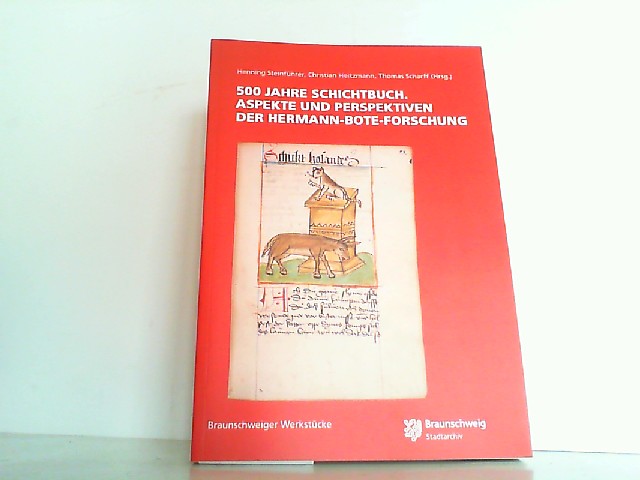 500 Jahre Schichtbuch. Aspekte und Perspektiven der Hermann-Bote-Forschung. - Steinführer, Henning, Christian Heitzmann und thomas Scharff