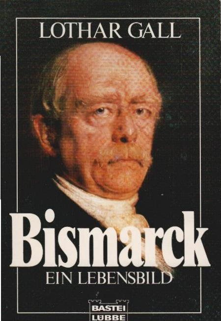 Bismarck : ein Lebensbild. Bastei-Lübbe-Taschenbuch ; 61292 : Biographie - Gall, Lothar