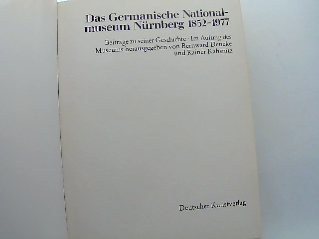 Das Germanische National-Museum Nürnberg 1852-1977. Beiträge zu seiner Geschichte. Im Auftrage des Museums hrg. v. B. Deneke u. R. Kashnitz - DENEKE, Bernward - KASHNITZ und Rainer (Hrg)