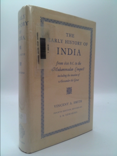 Early History of India: From 600 B.C. To the Muhammadan Conquest Including the Invasion of Alexander the Great. (4th Edition) - Vincent A. Smith
