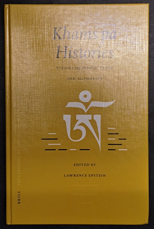 Khams pa Histories. Visions of People, Place and Authority : Piats 2000 : Tibetan Studies : Proceedings of the Ninth Seminar of the International Association for Tibetan - EPSTEIN, Lawrence