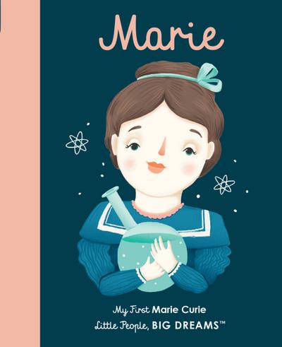 Marie Curie: My First Marie Curie [BOARD BOOK] (6) (Little People, BIG DREAMS, Band 6) - Maria Isabel Sanchez Vegara