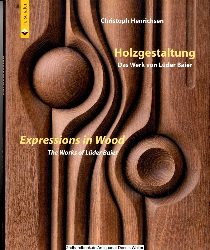 Holzgestaltung : das Werk von Lüder Baier = Expressions in wood - Christoph Henrichsen