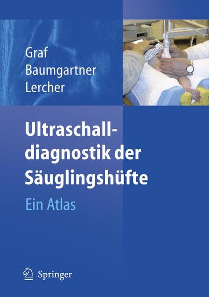 Ultraschalldiagnostik der Säuglingshüfte: Ein Atlas - Graf, R., F. Baumgartner und K. Lercher