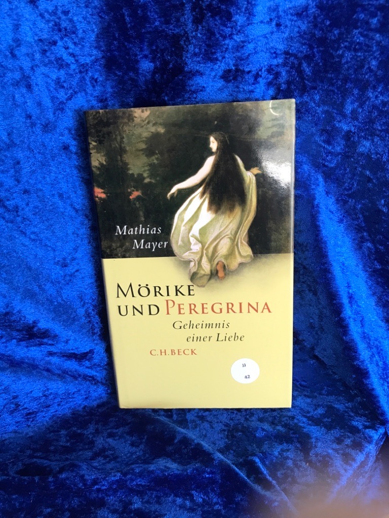 Mörike und Peregrina : Geheimnis einer Liebe. Geheimnis einer Liebe - Mayer, Mathias