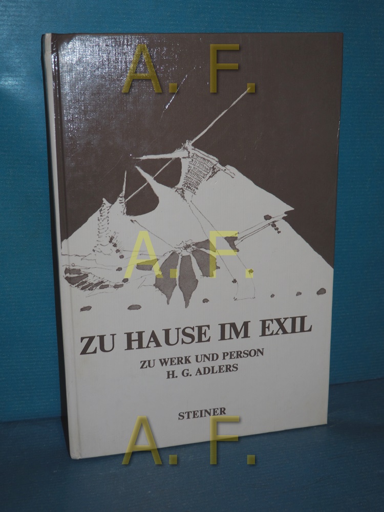 Zu Hause im Exil : zu Werk u. Person H. G. Adlers hrsg. von Heinrich Hubmann u. Alfred O. Lanz - Hubmann, Heinrich [Herausgeber]
