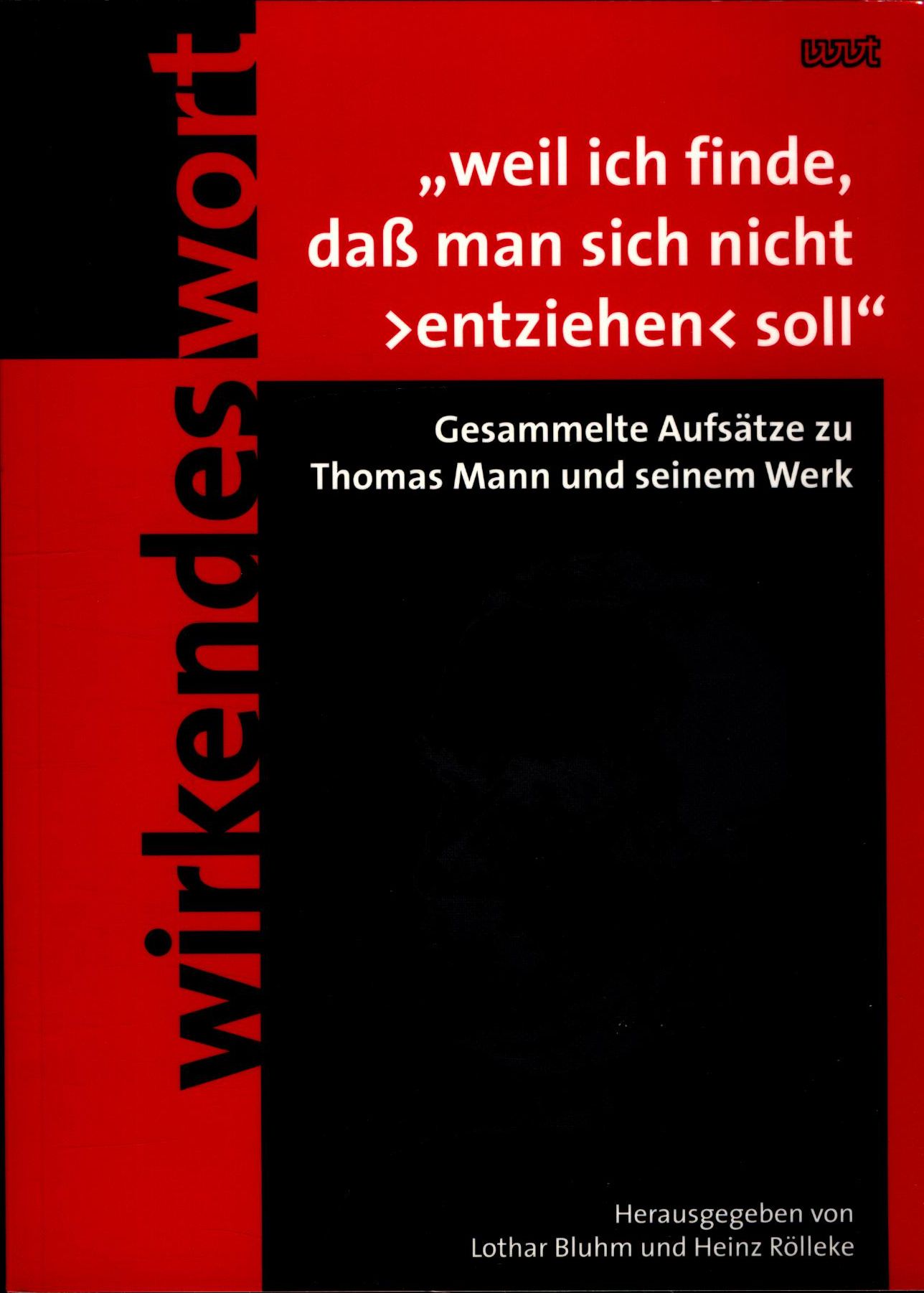Weil ich finde, dass man sich nicht entziehen soll Gesammelte Aufsätze zu Thomas Mann und seinem Werk - Bluhm, Lothar und Heinz Rölleke