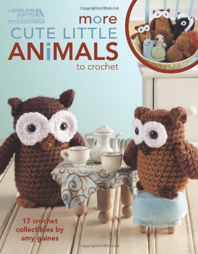 Leisure Arts More Cute Little Animals To Crochet - Amy Gaines