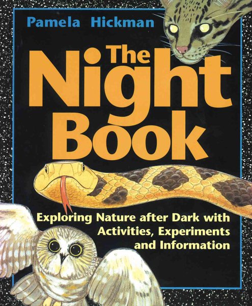 Night Book : Exploring Nature After Dark With Activities, Experiments and Information - Hickman, Pamela; Mogensen, Suzanne (ILT)