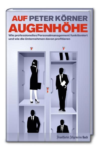 Auf Augenhöhe: Wie professionelles Personalmanagement funktioniert und wie die Unternehmen davon profitieren - Peter, Körner