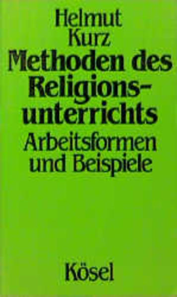 Methoden des Religionsunterrichts Arbeitsformen und Beispiele - Kurz, Helmut