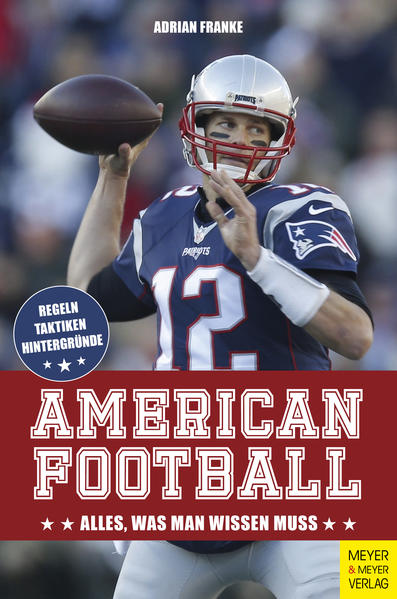 American Football: Alles, was man wissen muss: Alles, was man wissen muss. Regeln, Taktiken, Hintergründe - Franke, Adrian