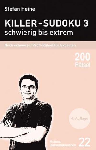 Killer-Sudoku 3 - schwierig bis extrem - Noch schwerer: Profi-Rätsel für Experten : Noch schwerer: Profi-Rätsel für Experten - Stefan Heine