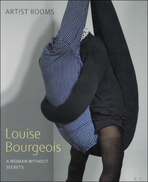 Louise Bourgeois: A Woman without Secrets - Lucy Askew, Anthony d'Offay