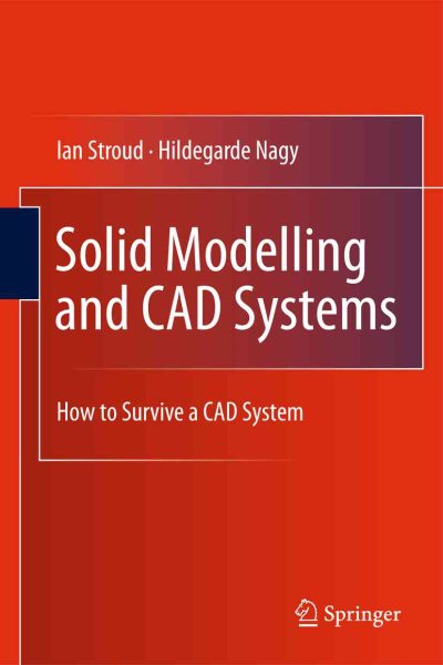 Solid Modelling and CAD Systems : How to Survive a CAD System - Stroud, Ian; Nagy, Hildegarde