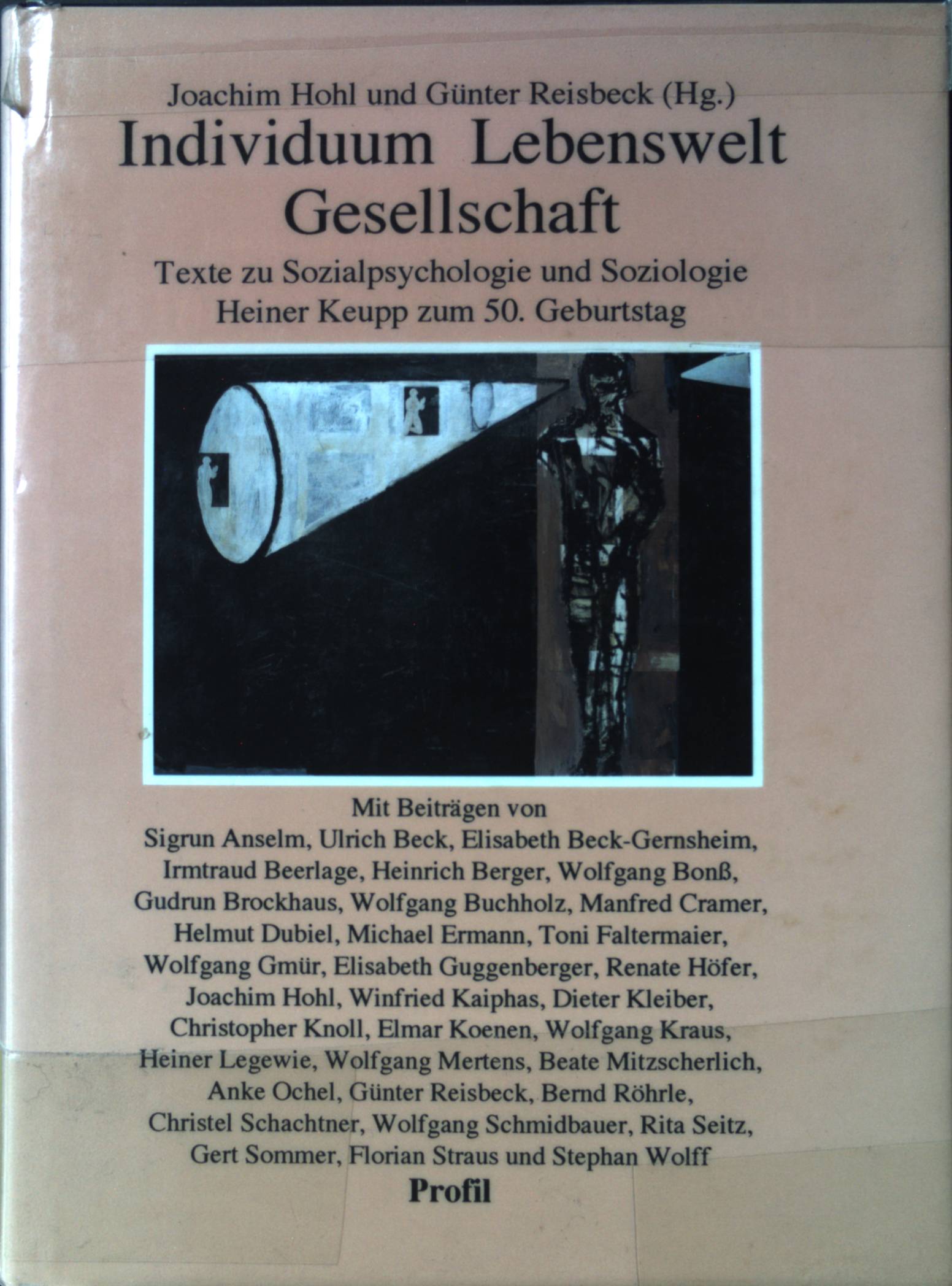 Individuum, Lebenswelt, Gesellschaft : Texte zu Sozialpsychologie und Soziologie ; Heiner Keupp zum 50. Geburtstag. Profile - Hohl, Joachim und Heiner Keupp