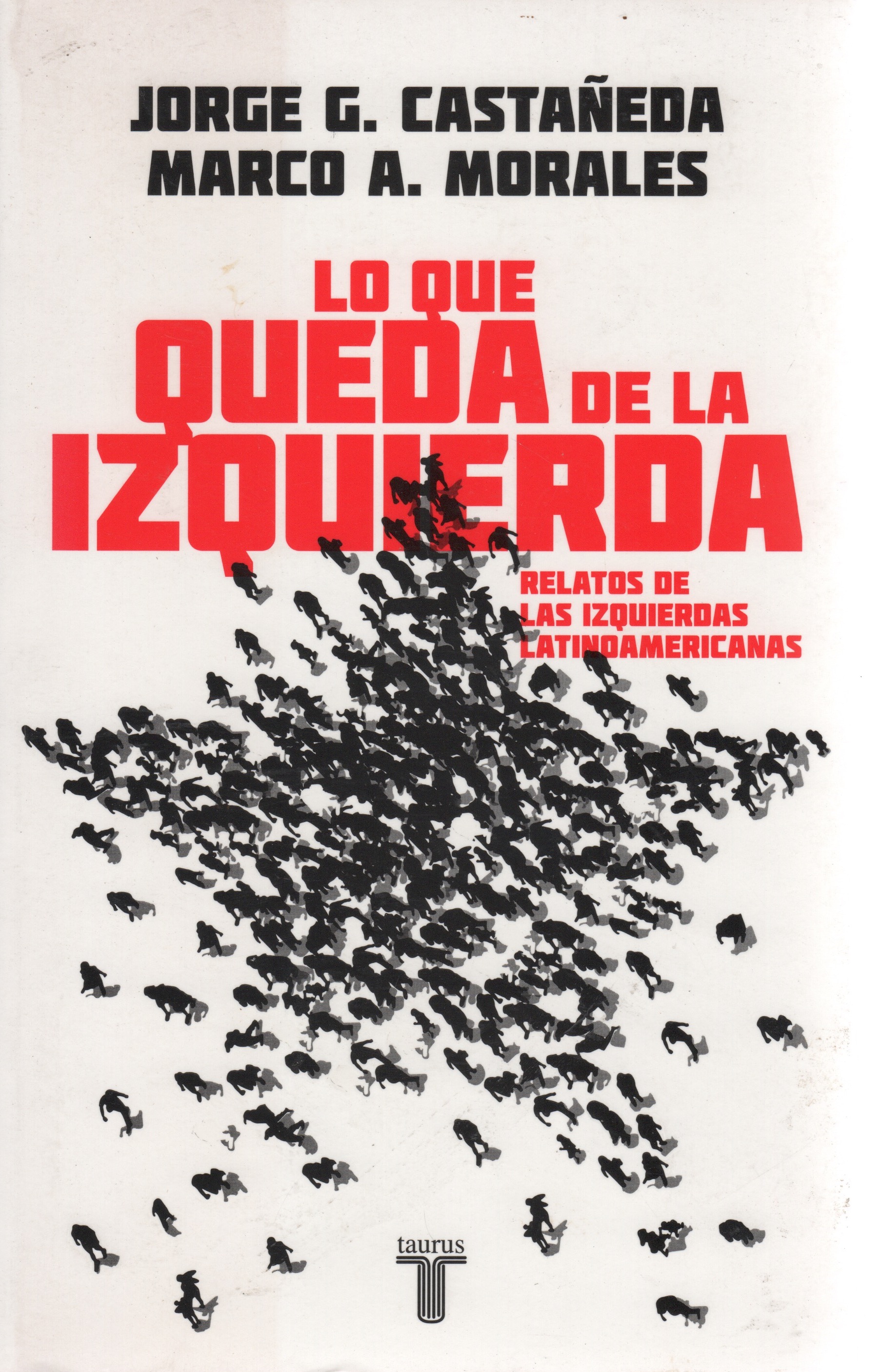 Lo que queda de la izquierda . - Castañeda, Jorge G. / Morales, Marco A.