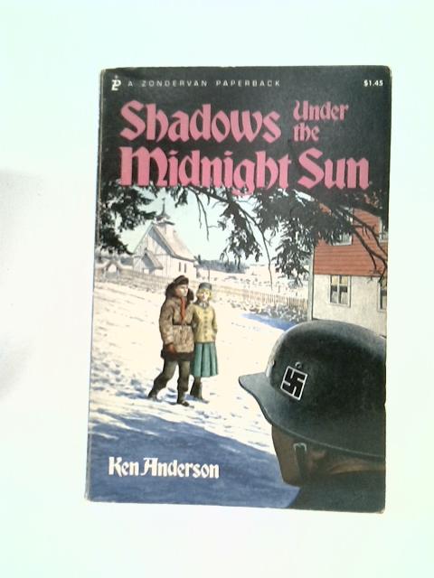 Shadows Under The Midnight Sun by Ken Anderson