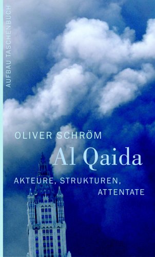 Al Qaida: Akteure, Strukturen, Attentate - Schröm, Oliver