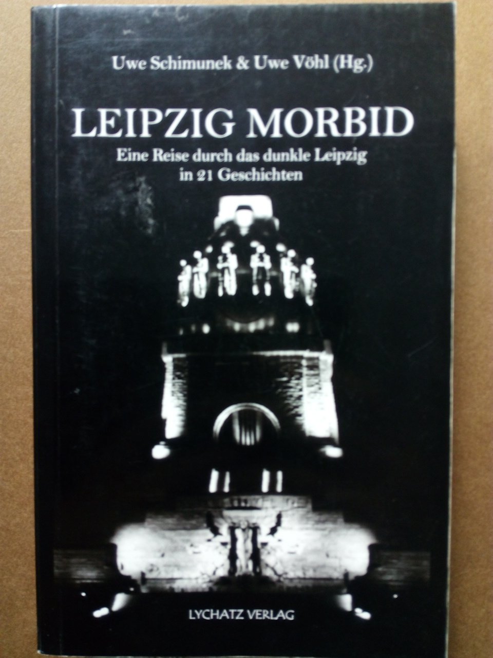 LEIPZIG MORBID - Eine Reise durch das dunkle Leipzig in 21 Geschichten - Schimunek, Uwe; Vöhl, Uwe