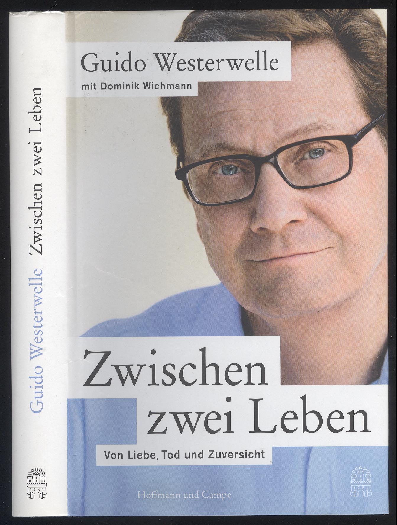 Zwischen zwei Leben. Von Liebe, Tod und Zuversicht. Guido Westerwelle mit Dominik Wichmann. - Westerwelle, Guido / Wichmann, Dominik.