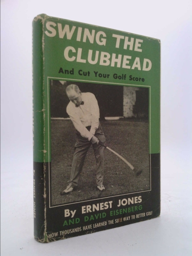 Swing the Clubhead and Cut Your Golf Score Jones, Ernest and Eisenberg, David [Good] [Hardcover]
