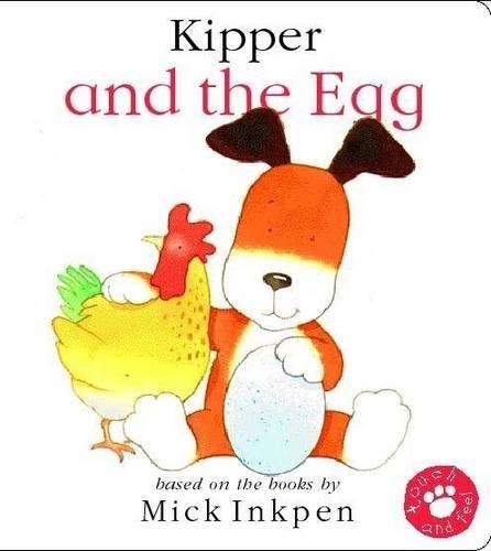 Kipper and The Egg: Touch and Feel - Inkpen, Mick