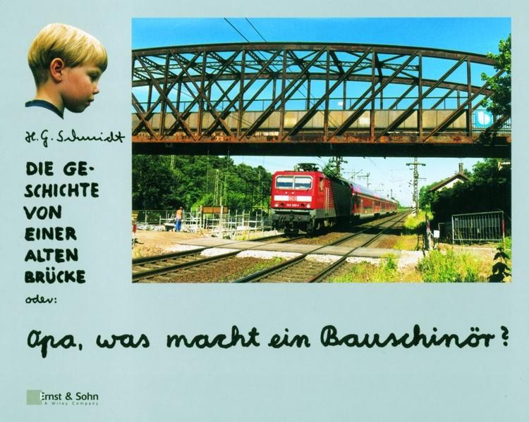 Die Geschichte von einer alten Brücke Oder: Opa, was macht ein Bauschinör? - Schmidt, Heinz G