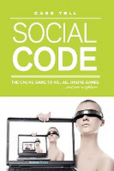 Social Code - a novel : the online game to kill all online games . . . and your neighbor - Cass Tell