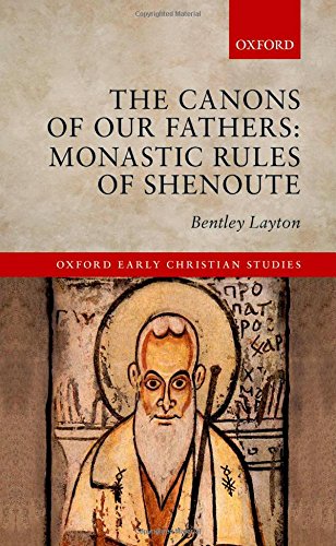 The Canons of Our Fathers: Monastic Rules of Shenoute (Oxford Early Christian Studies) [Hardcover ] - Layton, Bentley