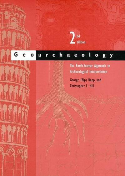 Geoarchaeology : The Earth-Science Approach to Archaeological Interpretation - George (Rip) Rapp
