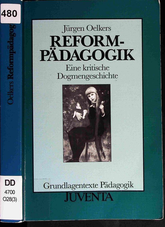 Reformpädagogik. Eine kritische Dogmengeschichte. - Oelkers, Jürgen