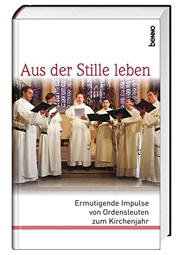 Aus der Stille leben ermutigende Impulse von Ordensleuten zum Kirchenjahr - Bauch, Volker, Deutsche Ordensobernkonferenz (DOK) und Paulus Terwitte OFMcap