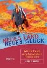 Neues Land, neues Glück wie Ihr Traum vom Auswandern Realität wird - Adam, Birgit