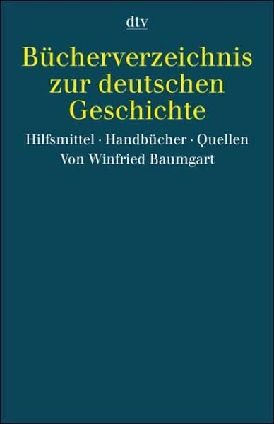 Bücherverzeichnis zur deutschen Geschichte Hilfsmittel, Handbücher, Quellen - Baumgart, Winfried