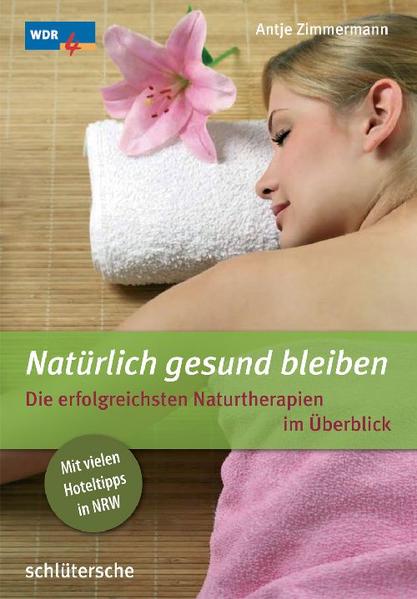 Natürlich gesund bleiben. Die erfolgreichsten Naturtherapien im Überblick - Antje Zimmermann und WDR 4