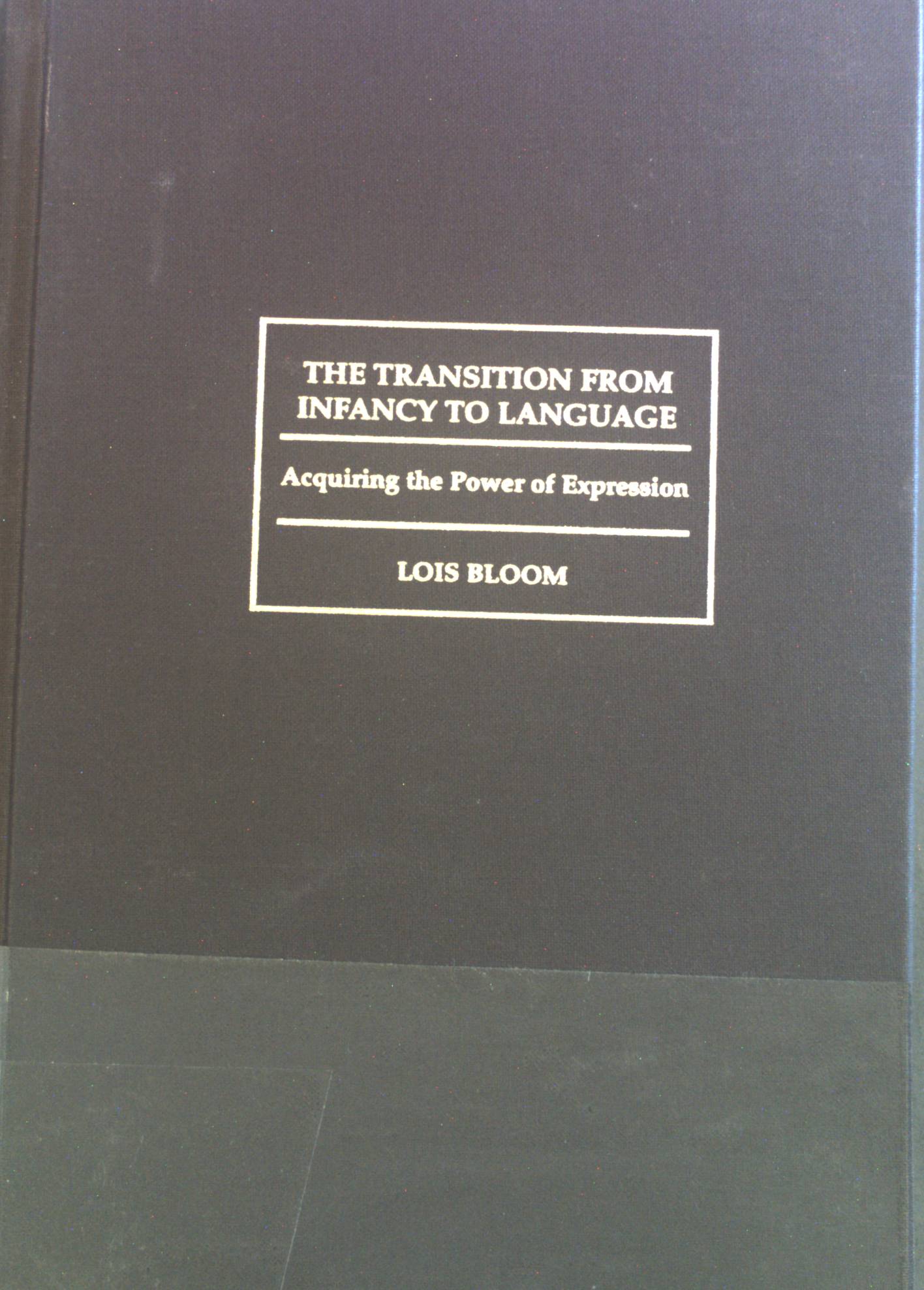 The Transition from Infancy to Language: Acquiring the Power of Expression. - Bloom, Lois