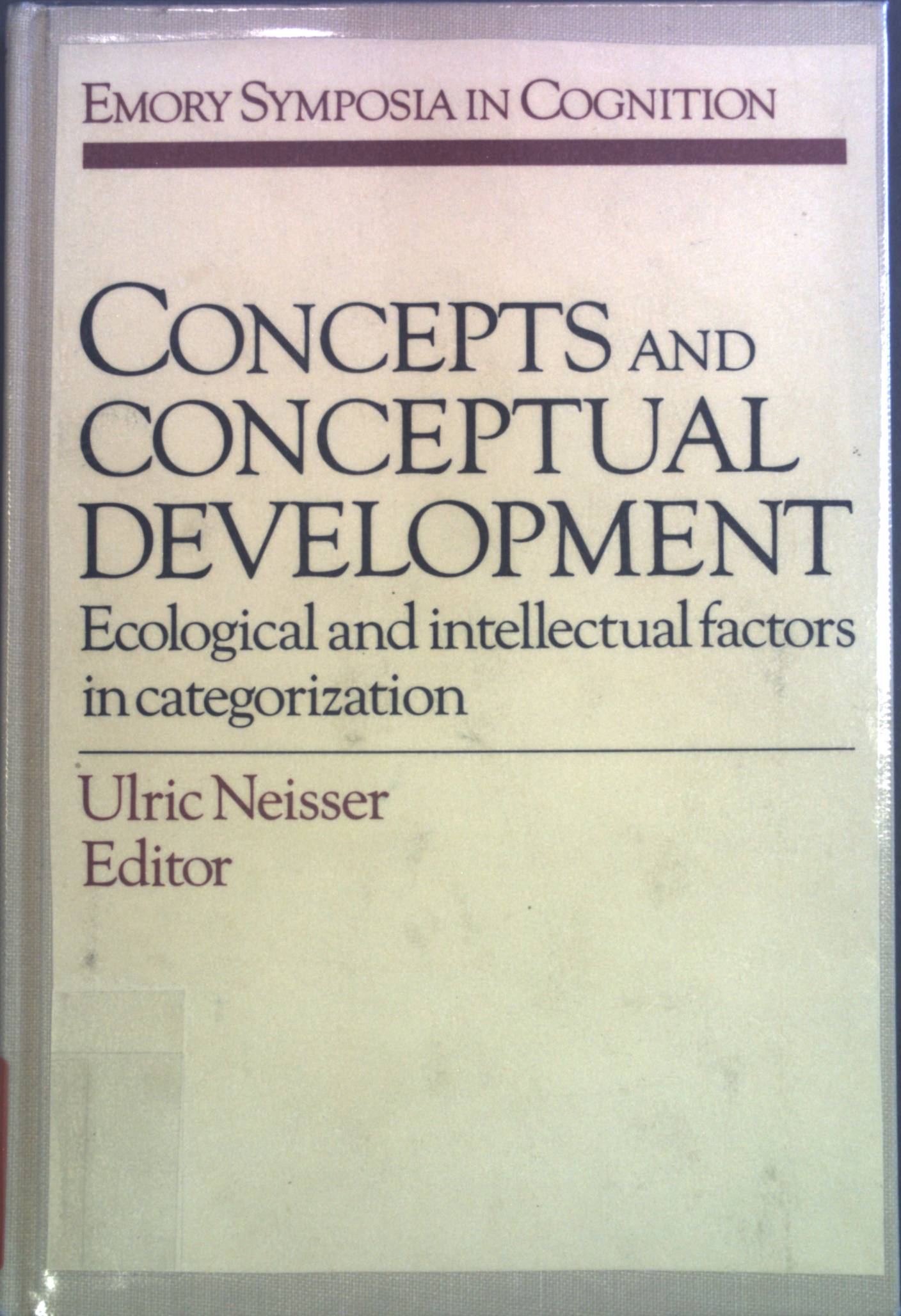 Concepts and Conceptual Development: Ecological and Intellectual Factors in Categorization. Emory Symposia in Cognition, 1. - Neisser, Ulric