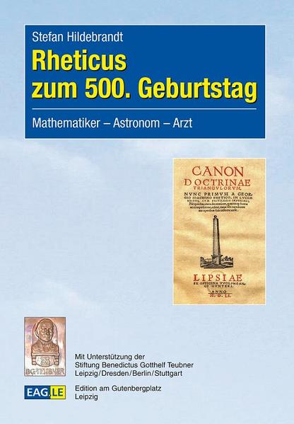 Rheticus zum 500. Geburtstag: Mathematiker - Astronom - Arzt - Hildebrandt, Stefan