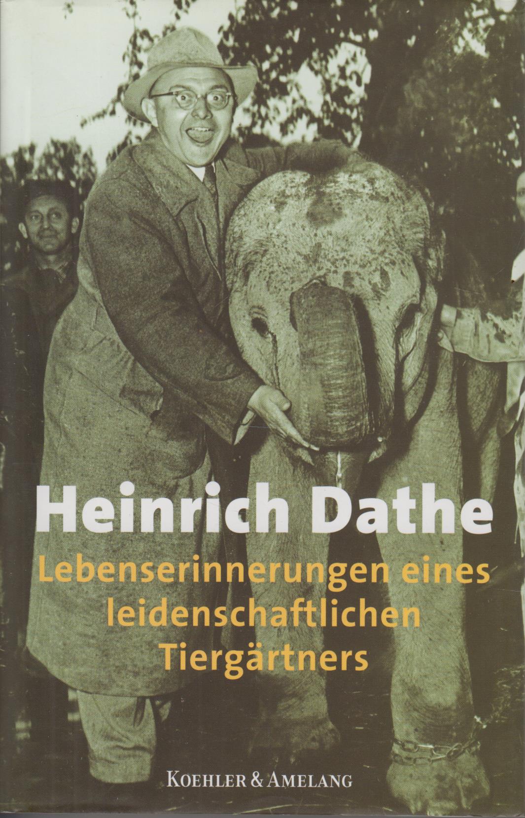 Lebenserinnerungen eines leidenschaftlichen Tiergärtners - Dathe, Heinrich