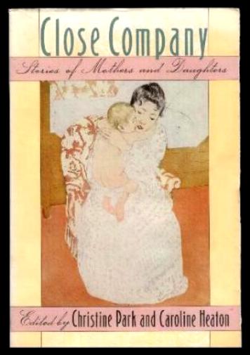 CLOSE COMPANY - Park, Christine; Heaton, Caroline (editors) (Alice Munro; Margaret Atwood; Katherine Mansfield; Colette; Jeanette Winterson; Jamaica Kincaid; Michelene Wandor; Dina Mehta; Emily Prager; Jane Gardam; Charlotte Perkins Gilman; Ama Ata Aidoo)