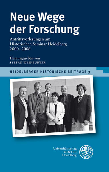 Neue Wege der Forschung: Antrittsvorlesungen am Historischen Seminar Heidelberg 2000-2006 (Heidelberger Historische Beiträge - HHB) - Weinfurter, Stefan